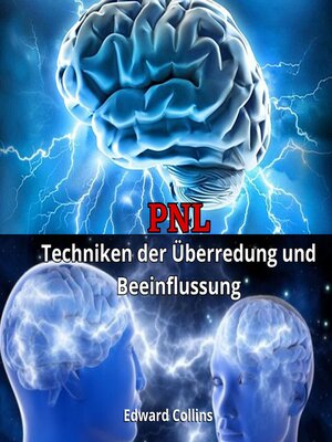 cover image of PNL Techniken der Überredung und Beeinflussung. Lerne, den Geist der Menschen zu überzeugen und zu manipulieren